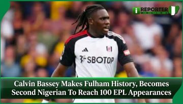 Calvin Bassey Makes Fulham History, Becomes Second Nigerian To Reach 100 EPL Appearances