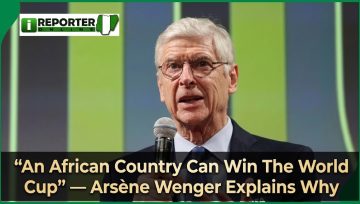 An African Country Can Win The World Cup” — Arsène Wenger Explains Why