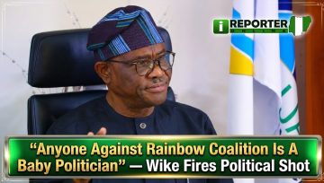 Anyone Against Rainbow Coalition Is A Baby Politician” — Wike Fires Political Shot